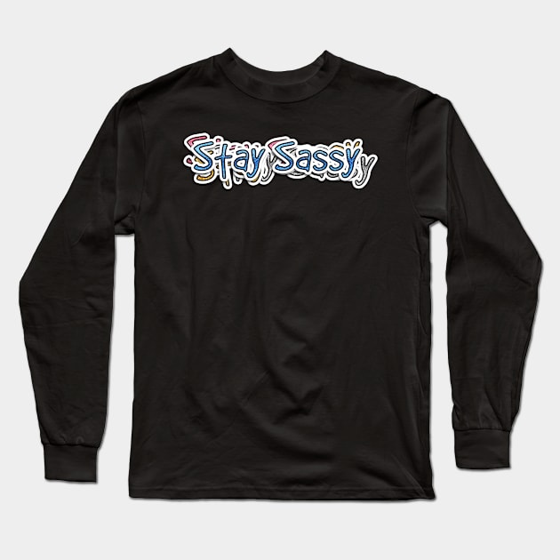 Stay Sassy Long Sleeve T-Shirt by Dinoxyz